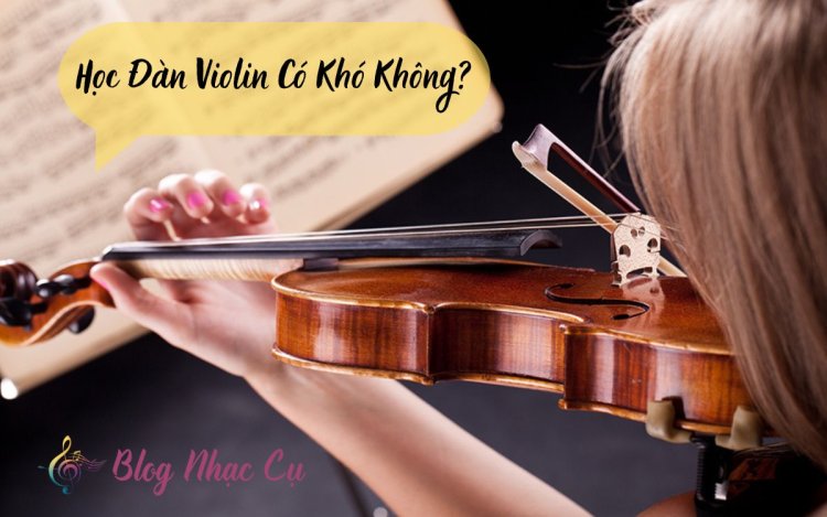 Học Đàn Violin Có Khó Không? Những Yếu Tố Cần Xem Xét